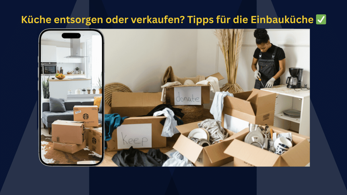 Alte Küche entsorgen oder verkaufen? So werden Sie Ihre Einbauküche vor dem Umzug los